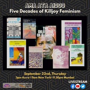 
                  
                    Sept 22: Ama Ata Aidoo: Five Decades of Killjoy Feminism
                  
                