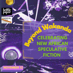 
                  
                    Nov 12: Beyond Wakanda! Celebrating New African Speculative Fiction
                  
                