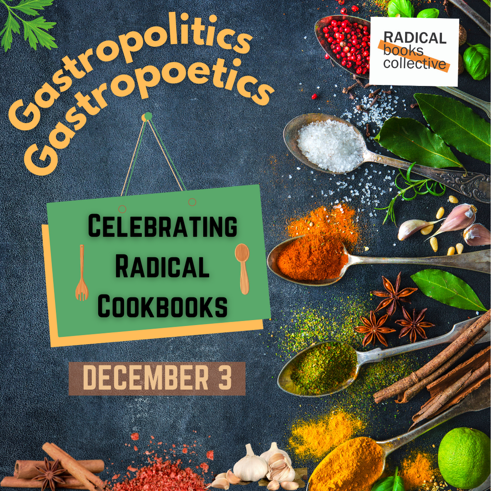 Dec 3: Gastropolitics, Gastropoetics: Celebrating Radical Cookbooks