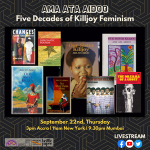 
                  
                    Sept 22: Ama Ata Aidoo: Five Decades of Killjoy Feminism
                  
                